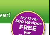 Try Over 300 Recipes FREE For 21 Days!